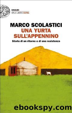 Una yurta sull'Appennino. Storia di un ritorno e di una resistenza by Marco Scolastici