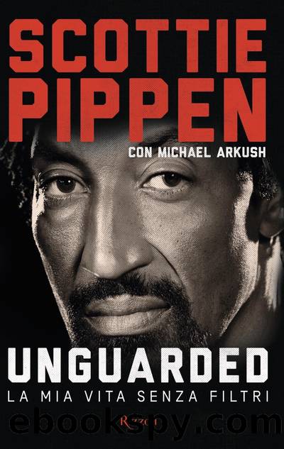Unguarded. La mia vita senza filtri by Scottie Pippen & Michael Arkush