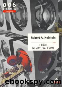 Urania Collezione 006 - I Figli Di Matusalemme by Robert A. Heinlein