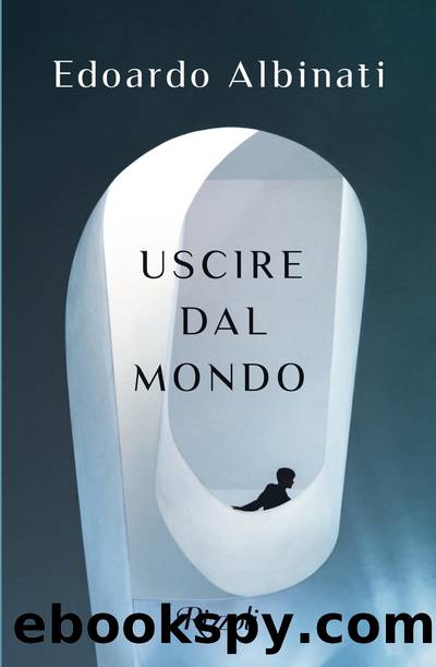 Uscire dal mondo by Edoardo Albinati