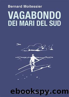 Vagabondo dei mari del Sud (Italian Edition) by Bernard Moitessier