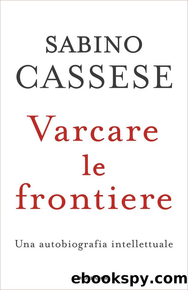 Varcare le frontiere: Una autobiografia intellettuale (Italian Edition) by Sabino Cassese