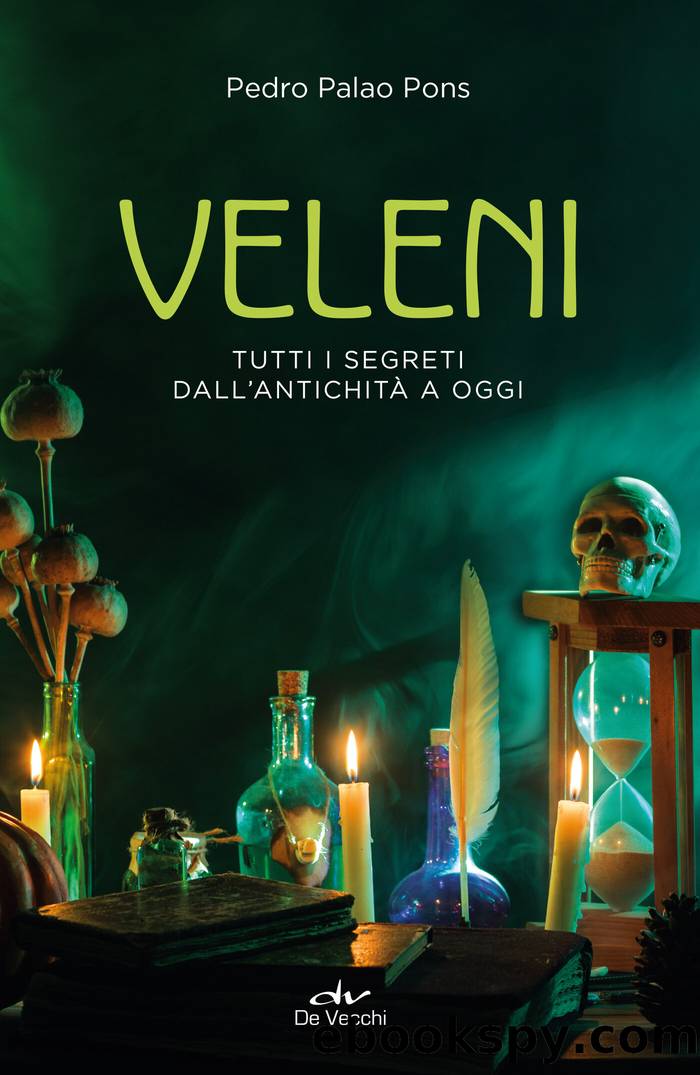 Veleni. Tutti i segreti dall'antichitÃ : Tutti i segreti dallâantichitÃ  a oggi by Pedro Palao Pons