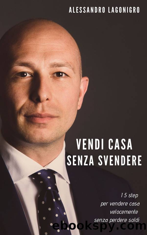 Vendi casa senza svendere: I 5 step per vendere casa velocemente senza perdere soldi (Italian Edition) by Lagonigro Alessandro