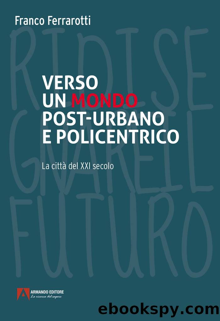 Verso un mondo post-urbano e policentrico by Ferrarotti Franco