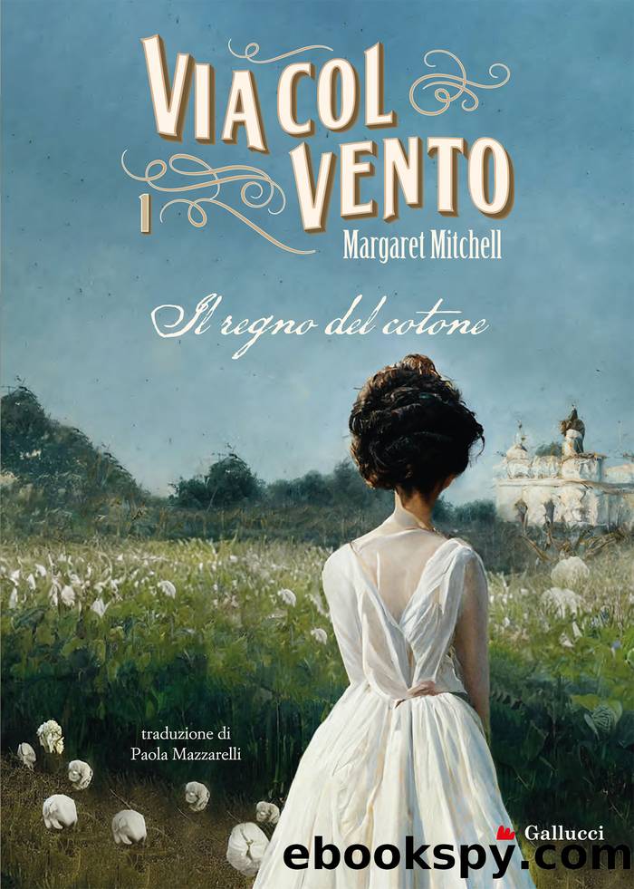 Via col vento 1. Il regno del cotone by Margaret Mitchell