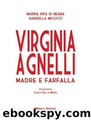 Virginia Agnelli. Madre e farfalla by Ripa di Meana Marina & Gabriella Mecucci