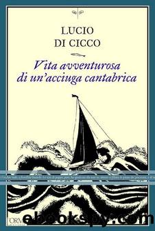 Vita avventurosa di un'acciuga cantabrica by Lucio Di Cicco