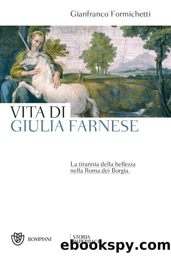 Vita di Giulia Farnese. La tirannia della bellezza nella Roma dei Borgia by Gianfranco Formichetti