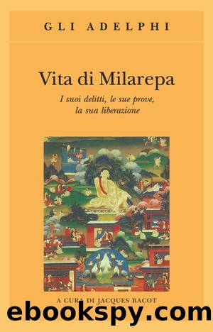 Vita di Milarepa. I suoi delitti, le sue prove, la sua liberazione by Jacques Bacot & Anna Devoto