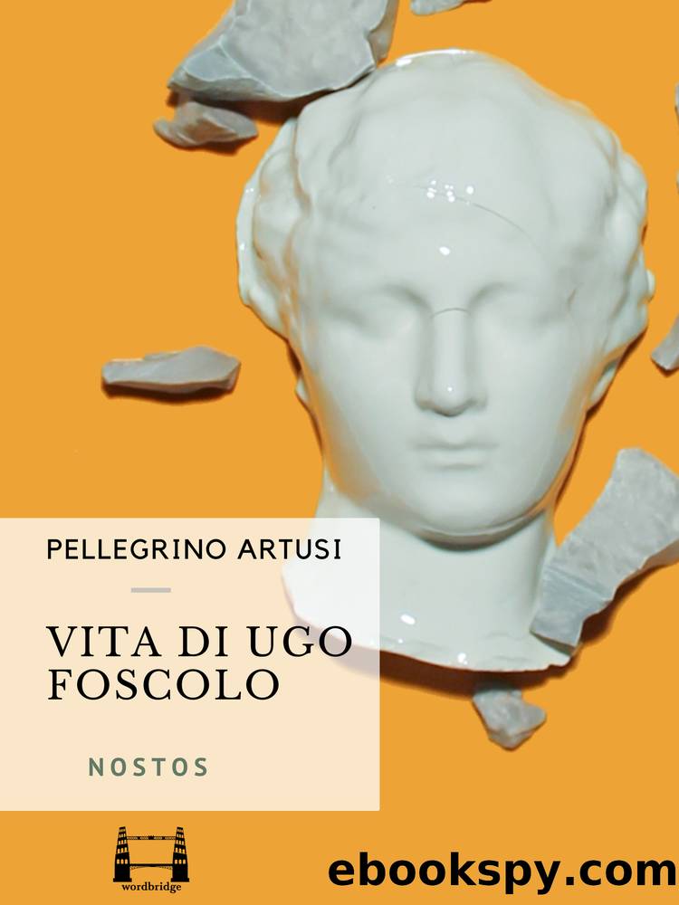 Vita di Ugo Foscolo by Pellegrino Artusi