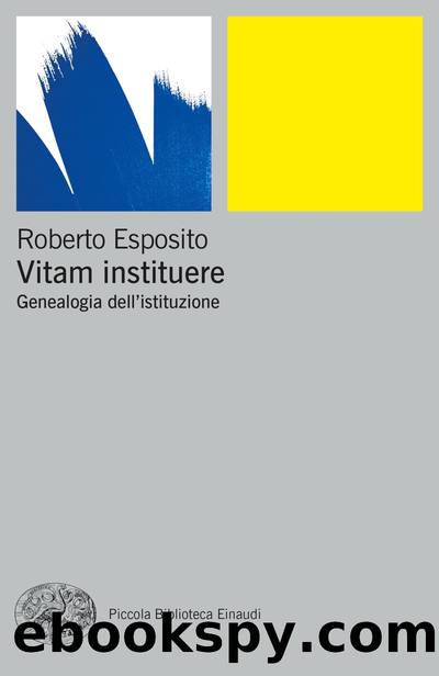 Vitam Instituere. Genealogia dell'istituzione by Roberto Esposito