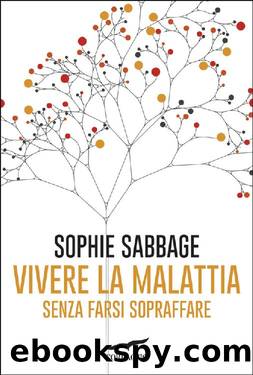 Vivere la malattia senza farsi sopraffare by Sophie Sabbage