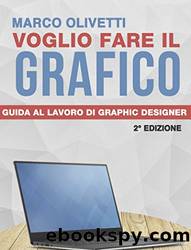 Voglio fare il grafico: Guida al lavoro di Graphic Designer (Italian Edition) by Marco Olivetti