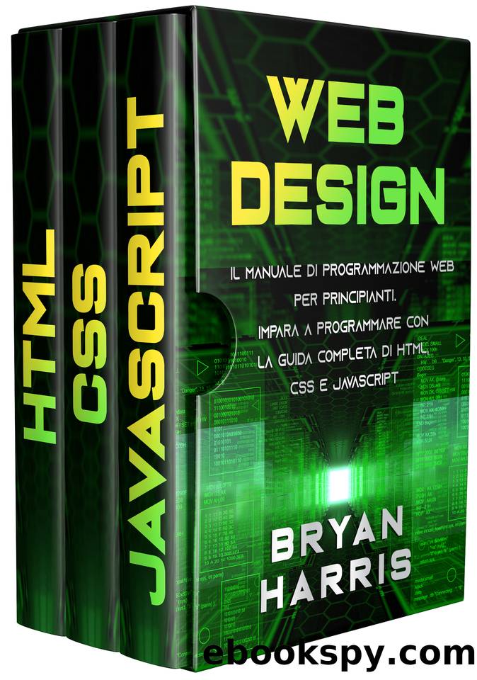 WEB DESIGN: Il manuale di programmazione web per principianti. Impara a programmare con la guida completa di html, css e javascript (Italian Edition) by Harris Bryan