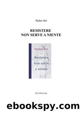 Walter Siti - 2012 by Resistere non serve a niente