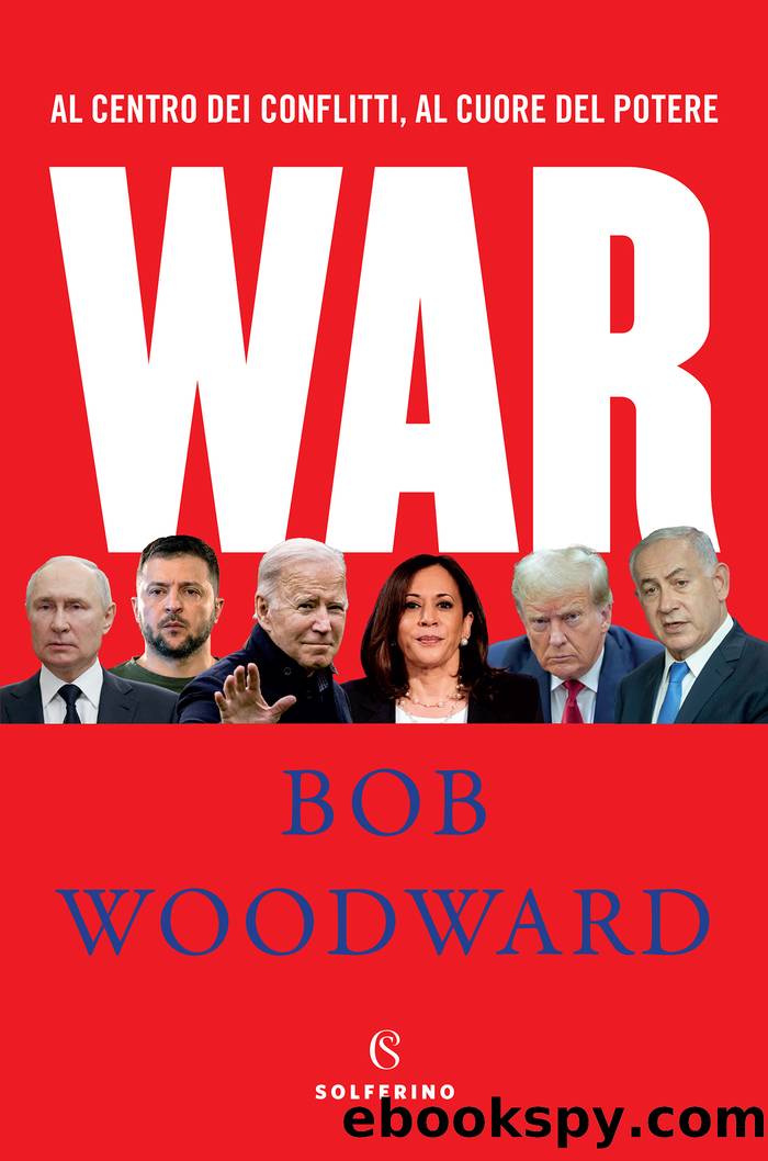 War. Al centro dei conflitti, al cuore del potere by Bob Woodward