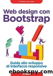 Web design con Bootstrap: Guida allo sviluppo di interfacce responsive by Vincenzo Giacchina