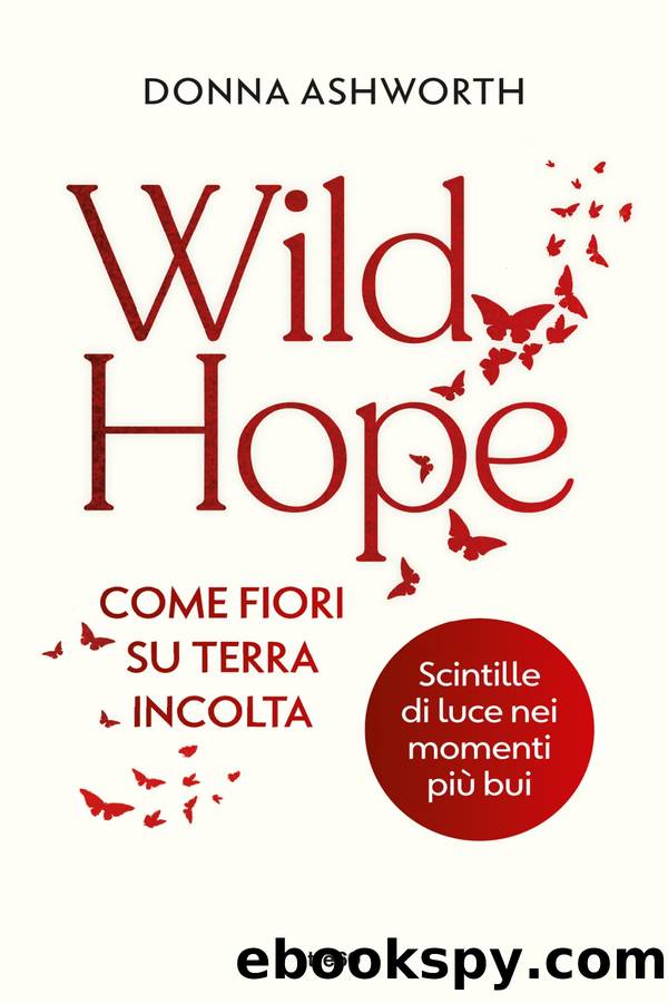 Wild Hope. Come fiori su terra incolta by Donna Ashworth