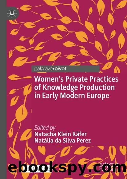 Womenâs Private Practices of Knowledge Production in Early Modern Europe by Unknown
