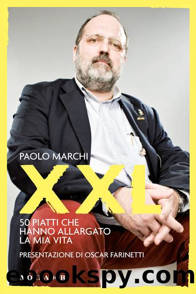 XXL. I 50 piatti che hanno allargato la mia vita by Paolo Marchi