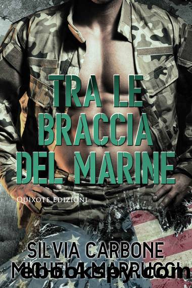 (Destini Intrecciati 02) Tra le braccia del marine by Silvia Carbone & Michela Marrucci