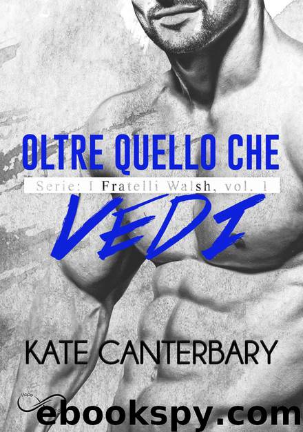 (Fratelli Walsh 01)Oltre quello che vedi by Kate Canterbary