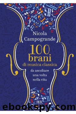 100 Brani di musica classica da ascoltare una volta nella vita by Nicola Campogrande