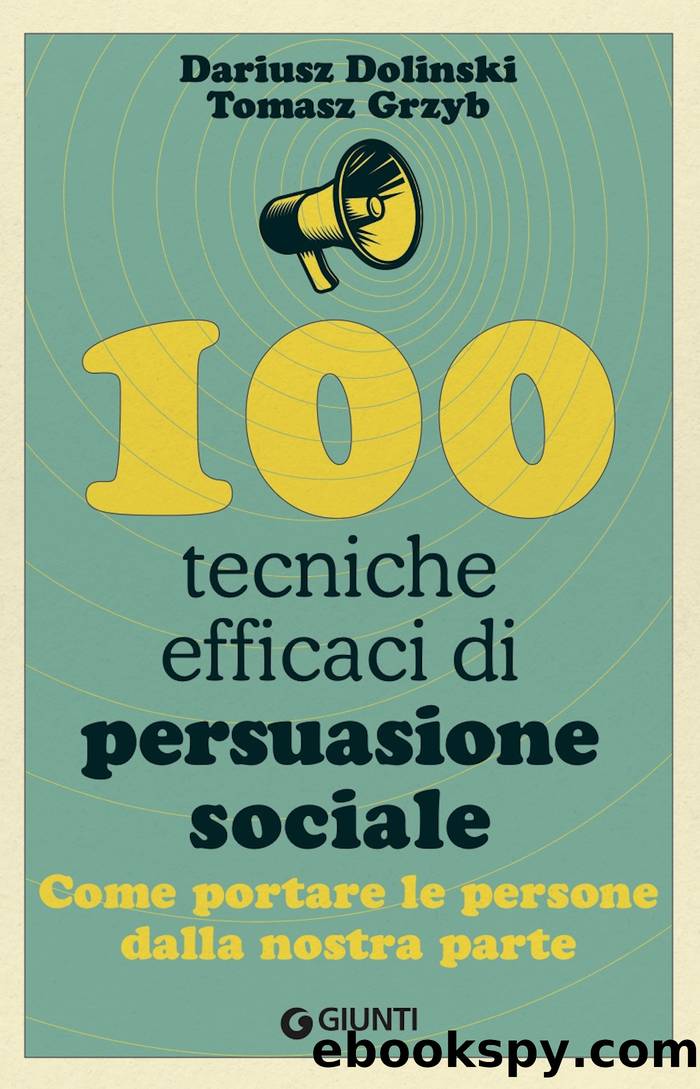 100 tecniche efficaci di persuasione sociale by Dariusz Dolinski & Tomasz Grzyb