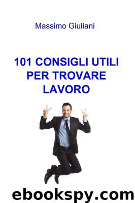101 CONSIGLI UTILI PER TROVARE LAVORO by Massimo Giuliani