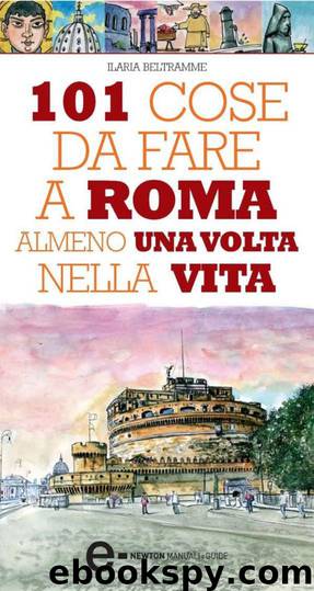101 Cose Da Fare a Roma Almeno Una Volta Nella Vita by Ilaria Beltramme