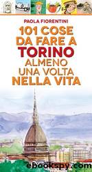 101 cose da fare a Torino almeno una volta nella vita by Fiorentini Paola