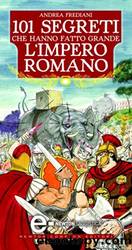 101 segreti che hanno fatto grande l'impero romano by Andrea Frediani