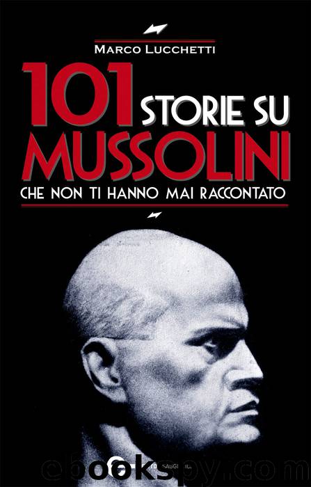 101 storie su Mussolini che non ti hanno mai raccontato by Marco Lucchetti
