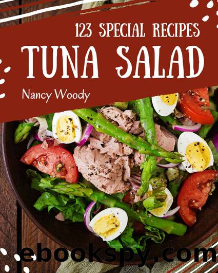 123 Special Tuna Salad Recipes: Best Tuna Salad Cookbook for Dummies by Nancy Woody