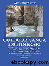 250 Itinerari Outdoor, Canoa-Kayak. I migliori percorsi in Italia e in Europa by Augusto fortis