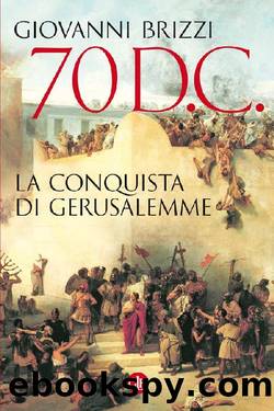 70 d. C. La conquista di Gerusalemme by Giovanni Brizzi