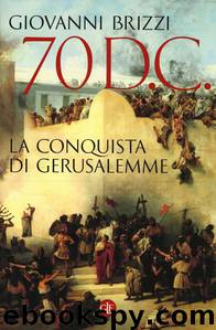 70 d.C. La conquista di Gerusalemme by Giovanni Brizzi