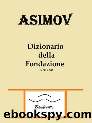 8 Ciclo Fondazione - Dizionario della Fondazione by Isaac Asimov