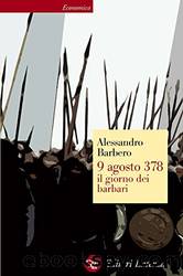 9 agosto 378 il giorno dei barbari by Alessandro Barbero