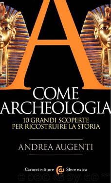 A come Archeologia. 10 grandi scoperte per ricostruire la storia (2018) by Andrea Augenti