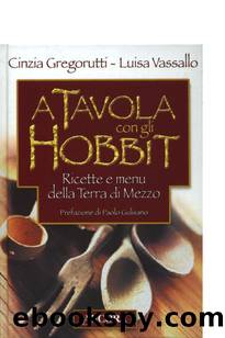 A tavola con gli Hobbit by Cinzia Gregorutti & Luisa Vassallo