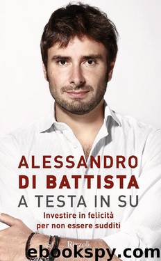 A testa in su: Investire in felicità per non essere sudditi by Alessandro Di Battista
