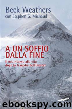 A un soffio dalla fine: Il mio ritorno alla vita dopo la tragedia dell'Everest (Italian Edition) by Beck Weathers