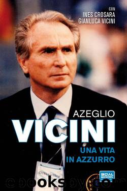 AZEGLIO VICINI. UNA VITA IN AZZURRO (Italian Edition) by GIANLUCA VICINI & INES CROSARA