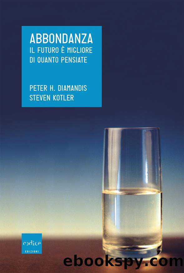 Abbondanza il futuro Ã¨ migliore di quanto pensiate by Peter H. Diamandis & Steven Kotler