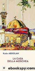 Abdolah Kader - 2005 - La casa della moschea by Abdolah Kader