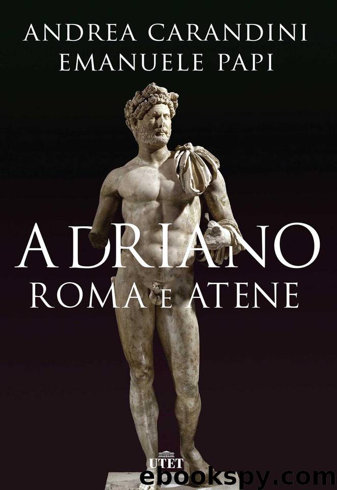 Adriano. Roma e Atene by Carandini Andrea & Papi Emanuele