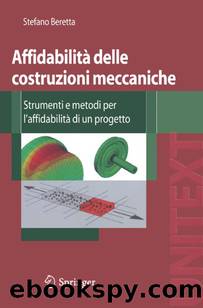 AffidabilitÃ  delle costruzioni meccaniche: Strumenti e metodi per l'affidabilitÃ  di un progetto by Stefano Beretta