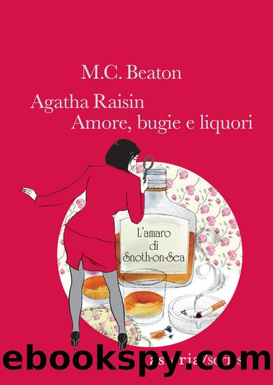 Agatha Raisin. Amore, bugie e liquori by M. C. Beaton